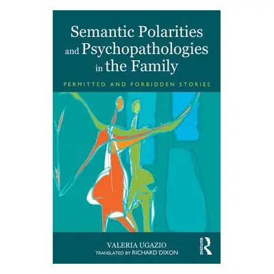 "Semantic Polarities and Psychopathologies in the Family: Permitted and Forbidden Stories" - "" 