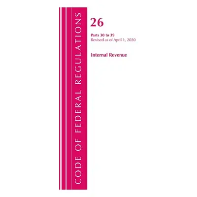 "Code of Federal Regulations, Title 26 Internal Revenue 30-39, Revised as of April 1, 2020" - ""