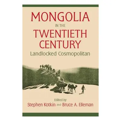 "Mongolia in the Twentieth Century" - "" ("Kotkin Stephen")