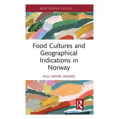 "Food Cultures and Geographical Indications in Norway" - "" ("Hegnes Atle Wehn")