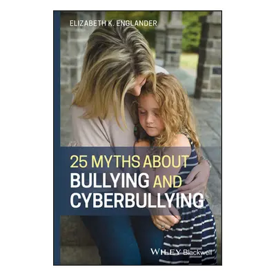 "25 Myths about Bullying and Cyberbullying" - "" ("Englander Elizabeth K.")