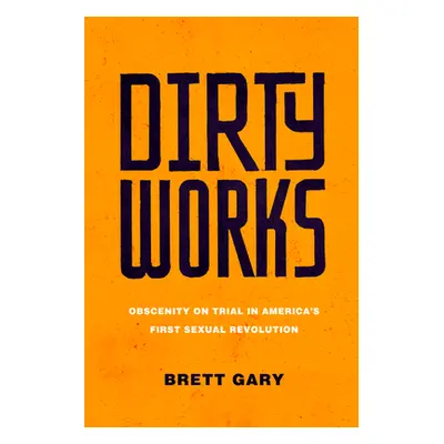 "Dirty Works: Obscenity on Trial in America's First Sexual Revolution" - "" ("Gary Brett")