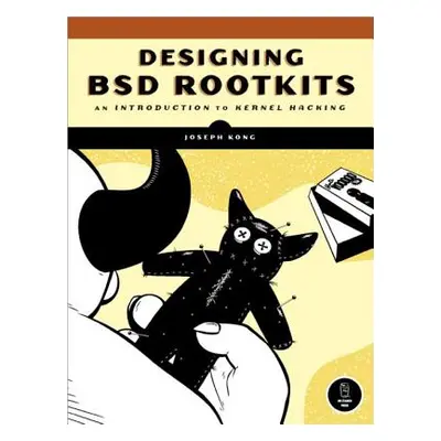 "Designing BSD Rootkits: An Introduction to Kernel Hacking" - "" ("Kong Joseph")