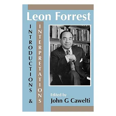 "Leon Forrest: Introductions and Interpretations" - "" ("Cawelti John G.")