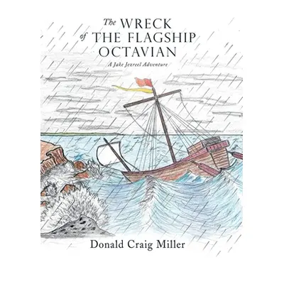 "The Wreck of the Flagship Octavian: A Jake Jezreel Adventure" - "" ("Miller Donald Craig")