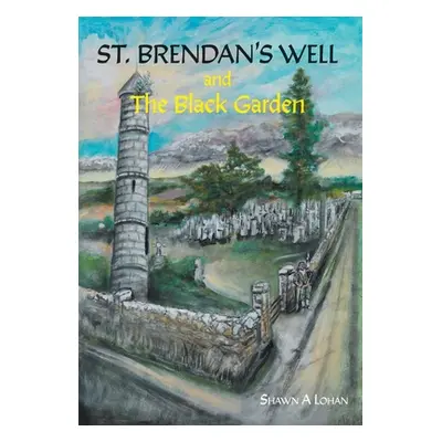 "St. Brendan's Well and The Black Garden" - "" ("Lohan Shawn A.")