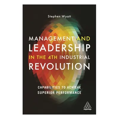 "Management and Leadership in the 4th Industrial Revolution: Capabilities to Achieve Superior Pe