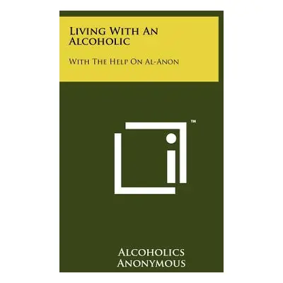 "Living with an Alcoholic: With the Help on Al-Anon" - "" ("Alcoholics Anonymous")