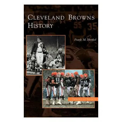 "Cleveland Browns History" - "" ("Henkel Frank M.")