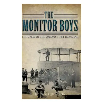 "The Monitor Boys: The Crew of the Union's First Ironclad" - "" ("Quarstein John V.")