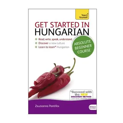 "Get Started in Hungarian Absolute Beginner Course: The Essential Introduction to Reading, Writi