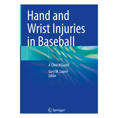 "Hand and Wrist Injuries in Baseball: A Clinical Guide" - "" ("Lourie Gary M.")