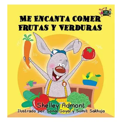 "Me Encanta Comer Frutas y Verduras: I Love to Eat Fruits and Vegetables (Spanish Edition)" - ""