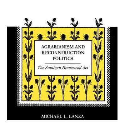 "Agrarianism and Reconstruction Politics: The Southern Homestead Act" - "" ("Lanza Michael L.")