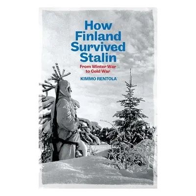 "How Finland Survived Stalin: From Winter War to Cold War, 1939-1950" - "" ("Rentola Kimmo")