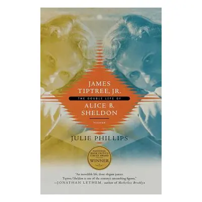 "James Tiptree, Jr.: The Double Life of Alice B. Sheldon" - "" ("Phillips Julie")