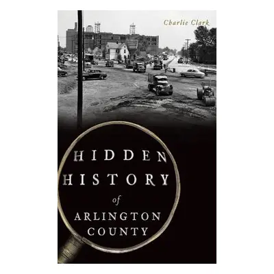 "Hidden History of Arlington County" - "" ("Clark Charlie")