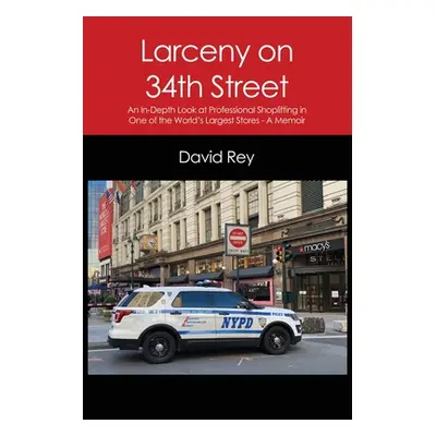 "Larceny on 34th Street: An In-Depth Look at Professional Shoplifting in One of the World's Larg