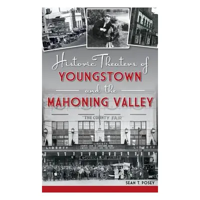 "Historic Theaters of Youngstown and the Mahoning Valley" - "" ("Posey Sean T.")