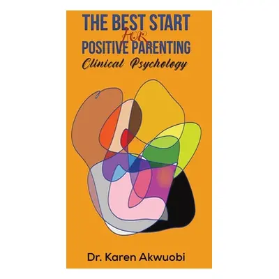 "The Best Start for Positive Parenting" - "" ("Akwuobi Karen")