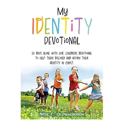 "My Identity Devotional: 55 Days Alone with God. a Children's Devotional to Help Them Discover a