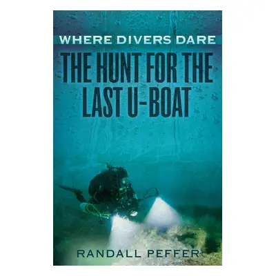 "Where Divers Dare: The Hunt for the Last U-Boat" - "" ("Peffer Randall")