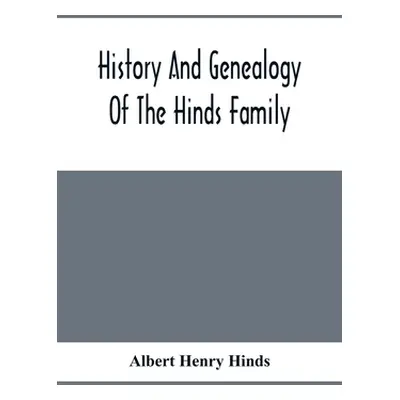 "History And Genealogy Of The Hinds Family" - "" ("Henry Hinds Albert")