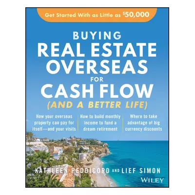 "Buying Real Estate Overseas for Cash Flow (and a Better Life): Get Started with as Little as $5