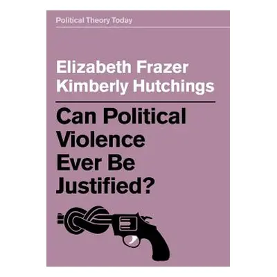 "Can Political Violence Ever Be Justified?" - "" ("Frazer Elizabeth")