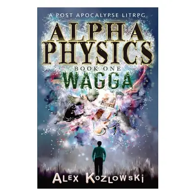 "Alpha Physics: Wagga: Wagga" - "" ("Kozlowski Alex")