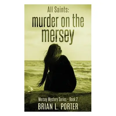 "All Saints: Murder On The Mersey" - "" ("Porter Brian L.")