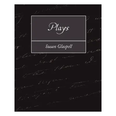 "Plays" - "" ("Susan Glaspell Glaspell")