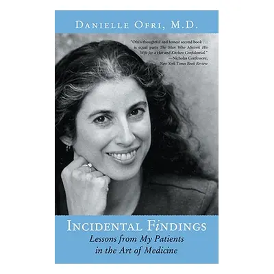 "Incidental Findings: Lessons from My Patients in the Art of Medicine" - "" ("Ofri Danielle")