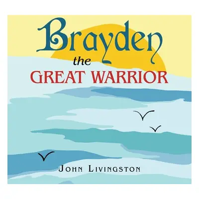 "Brayden the Great Warrior" - "" ("Livingston John")