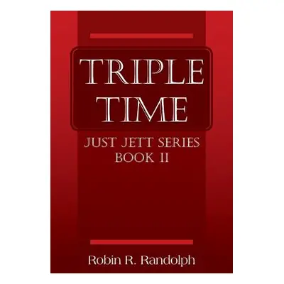 "Triple Time: Just Jett Series Book II" - "" ("Randolph Robin R.")