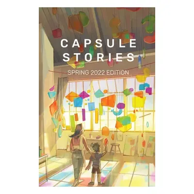 "Capsule Stories Spring 2022 Edition: Into the Light" - "" ("Vonkampen Carolina")