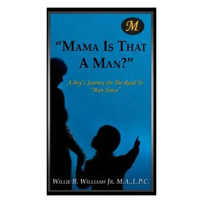 "Mama Is That a Man?" - "" ("Williams M. a. L. P. C. Willie B. Jr.")