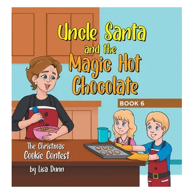 "Uncle Santa and the Magic Hot Chocolate: The Christmas Cookie Contest" - "" ("Dunn Lisa")