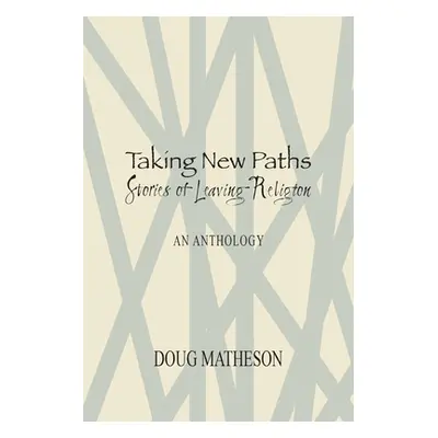 "Taking New Paths, Stories of Leaving Religion" - "" ("Matheson Doug")