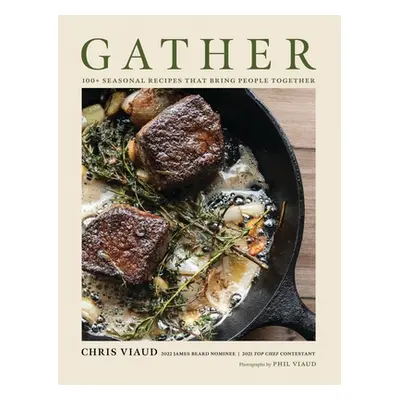 "Gather: 100 Seasonal Recipes That Bring People Together" - "" ("Viaud Chris")