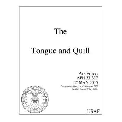 "The Tongue and Quill: Air Force Afh 33-337 Air Force Handbook Certified Current 27 July 2016" -