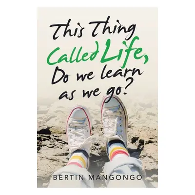 "This Thing Called Life, Do We Learn as We Go?" - "" ("Mangongo Bertin")