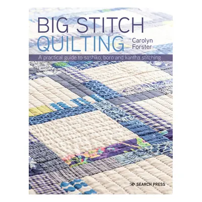 "Big Stitch Quilting: A Practical Guide to Sewing and Hand Quilting 20 Stunning Projects" - "" (