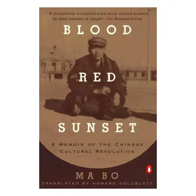 "Blood Red Sunset: A Memoir of the Chinese Cultural Revolution" - "" ("Bo Ma")