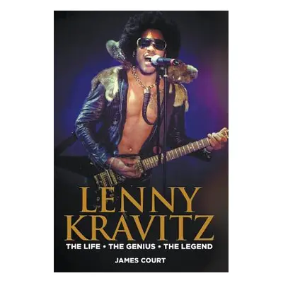 "Lenny Kravitz: The Life The Genius The Legend" - "" ("Court James")