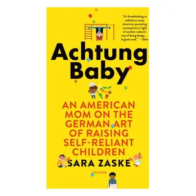 "Achtung Baby: An American Mom on the German Art of Raising Self-Reliant Children" - "" ("Zaske 