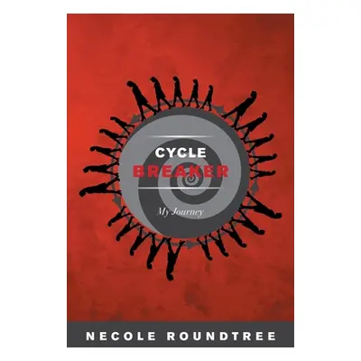 "Cycle Breaker My Journey" - "" ("Roundtree Necole")