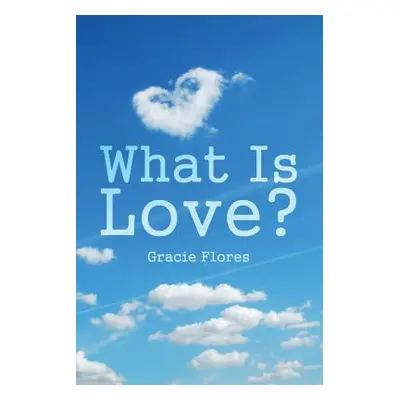 "What Is Love?" - "" ("Flores Gracie")