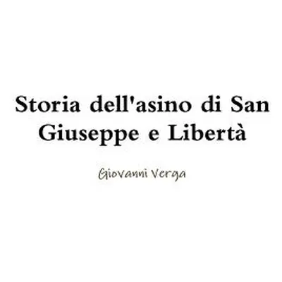 "Storia dell'asino di San Giuseppe e Libert" - "" ("Verga Giovanni")