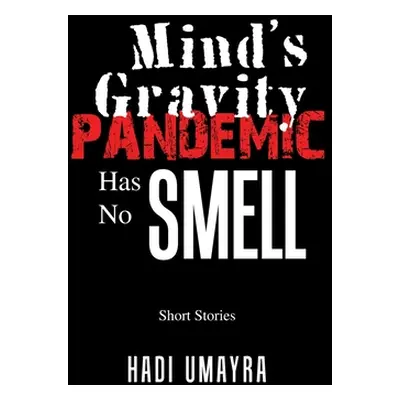 "Mind's Gravity: Pandemic Has No Smell: Short Stories" - "" ("Umayra Hadi")